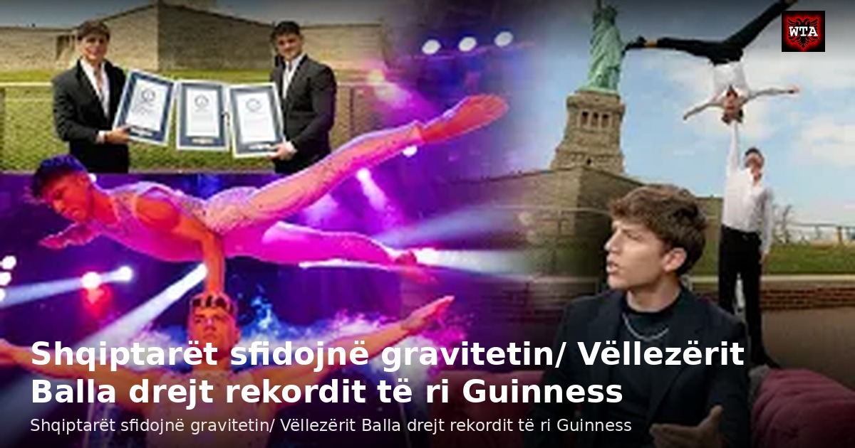 Shqiptarët sfidojnë gravitetin/ Vëllezërit Balla drejt rekordit të ri Guinness