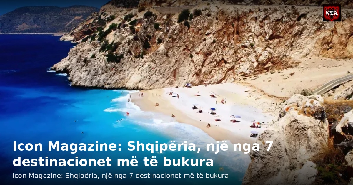 Icon Magazine: Shqipëria, një nga 7 destinacionet më të bukura