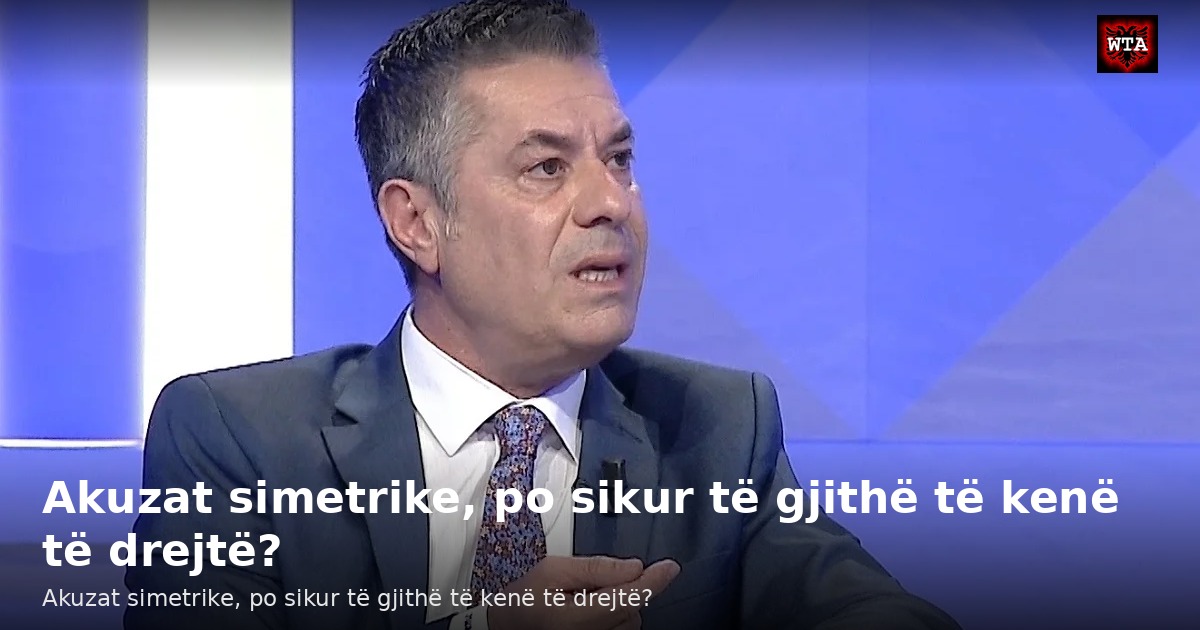 Akuzat simetrike, po sikur të gjithë të kenë të drejtë?