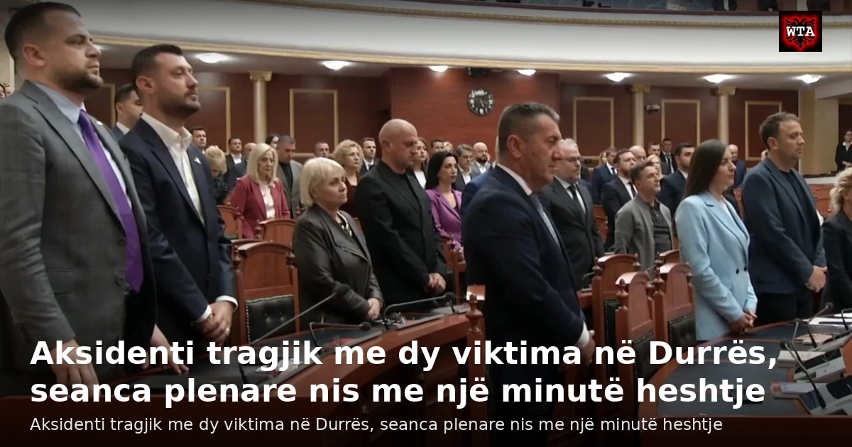 Aksidenti tragjik me dy viktima në Durrës, seanca plenare nis me një minutë heshtje