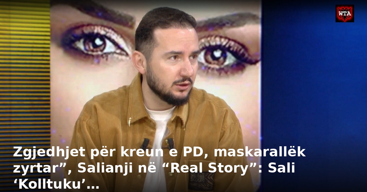 Zgjedhjet për kreun e PD, maskarallëk zyrtar”, Salianji në “Real Story”: Sali ‘Kolltuku’…