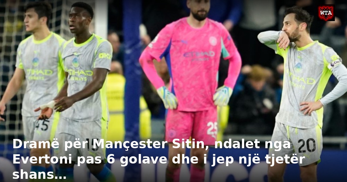 Dramë për Mançester Sitin, ndalet nga Evertoni pas 6 golave dhe i jep një tjetër shans…