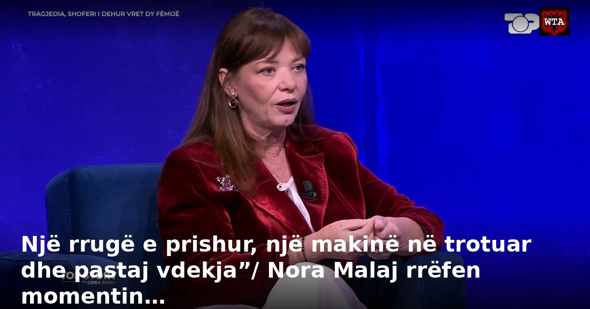 Një rrugë e prishur, një makinë në trotuar dhe pastaj vdekja”/ Nora Malaj rrëfen momentin…