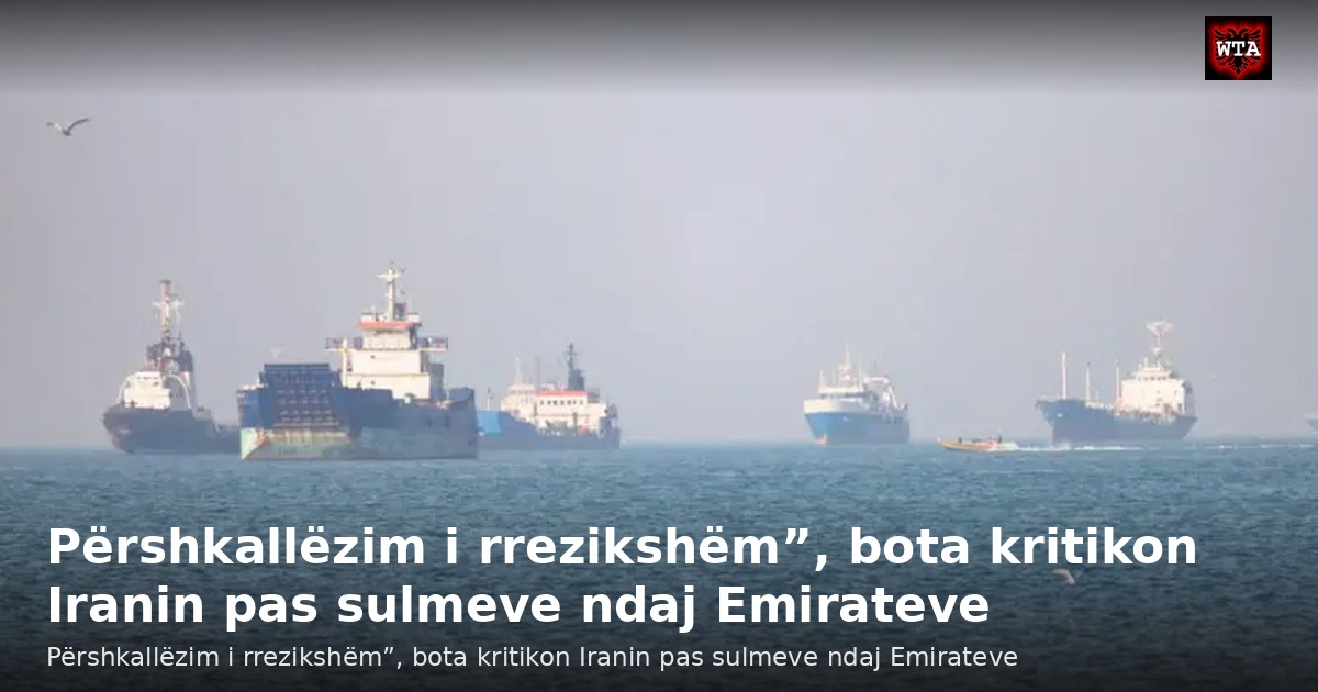 Përshkallëzim i rrezikshëm”, bota kritikon Iranin pas sulmeve ndaj Emirateve
