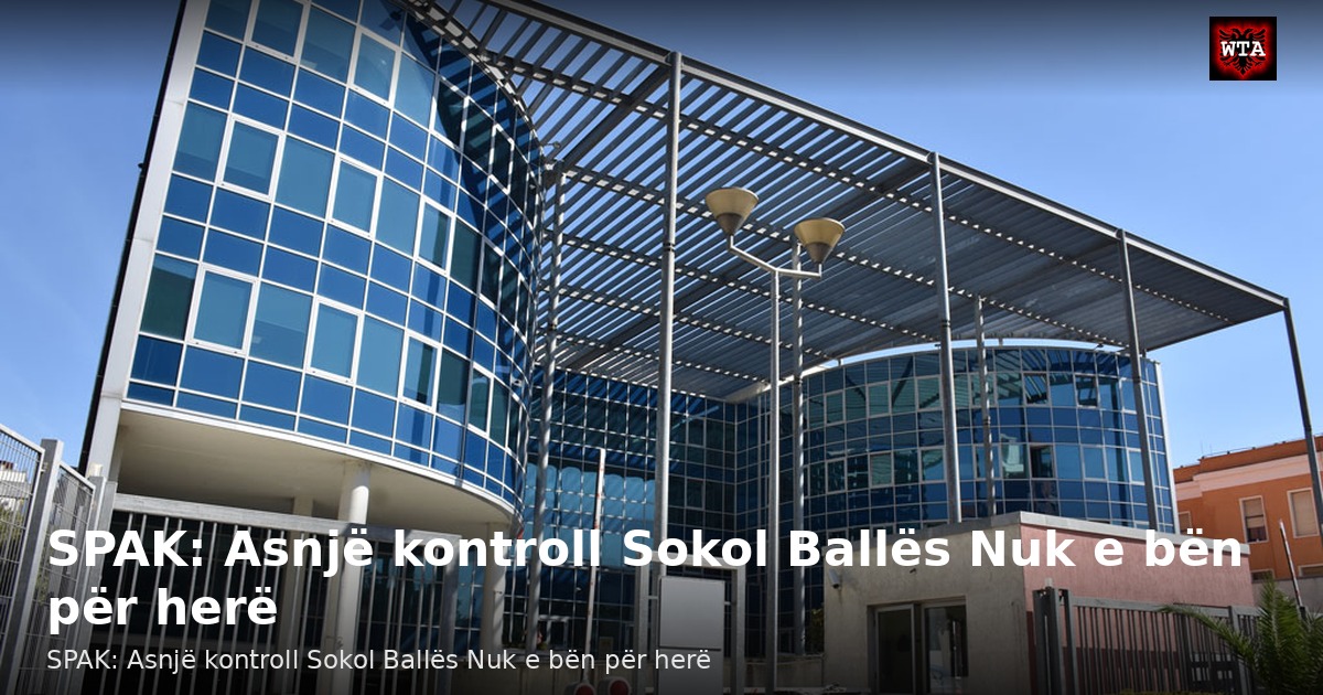 SPAK: Asnjë kontroll Sokol Ballës Nuk e bën për herë