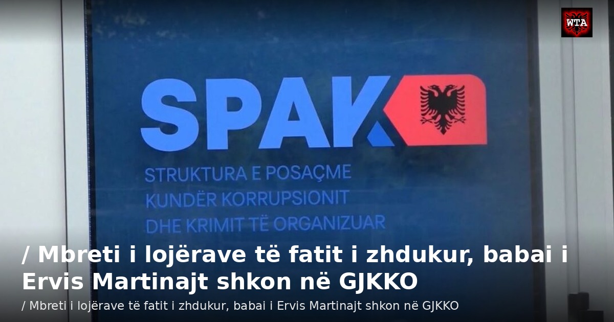 / Mbreti i lojërave të fatit i zhdukur, babai i Ervis Martinajt shkon në GJKKO