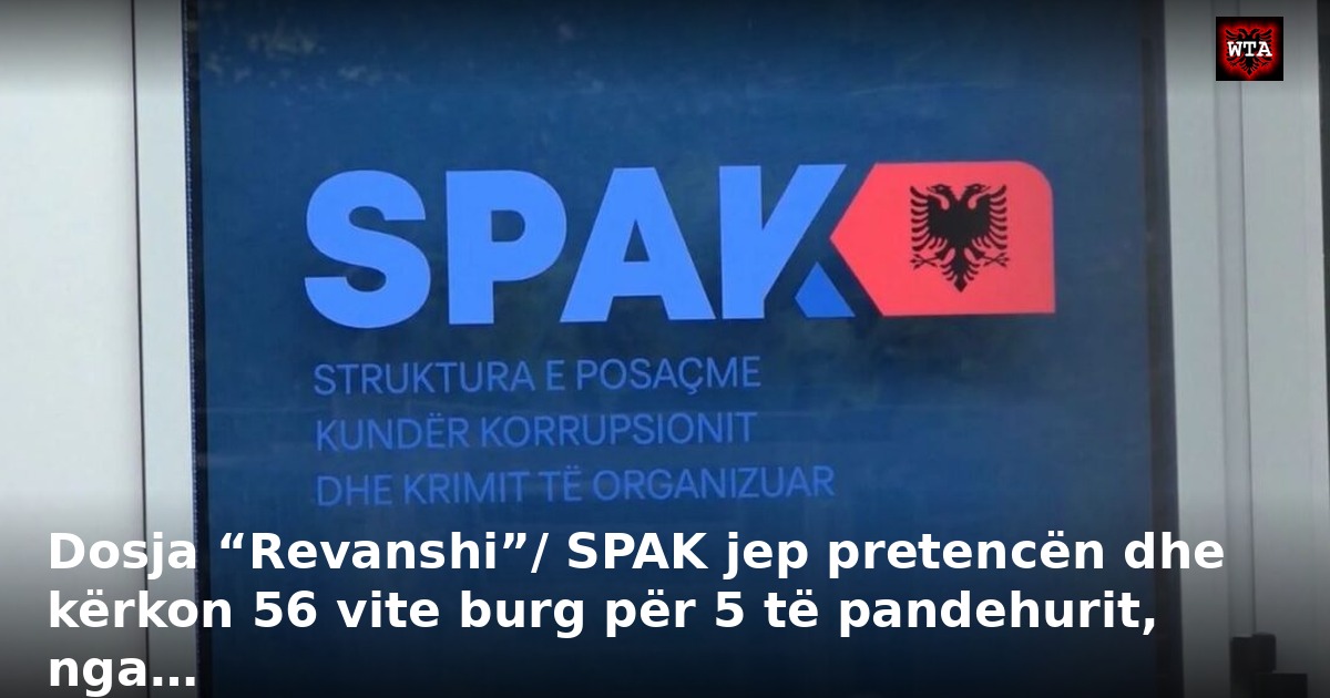 Dosja “Revanshi”/ SPAK jep pretencën dhe kërkon 56 vite burg për 5 të pandehurit, nga…