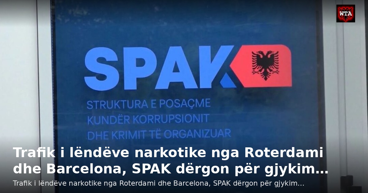 Trafik i lëndëve narkotike nga Roterdami dhe Barcelona, SPAK dërgon për gjykim…