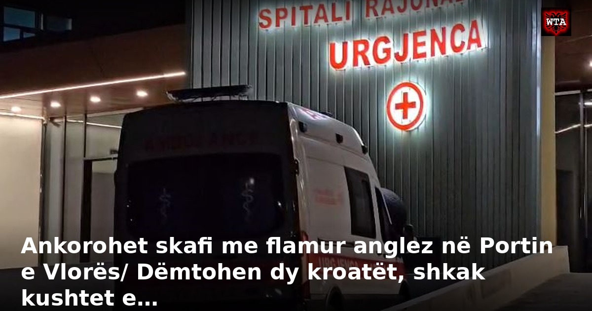 Ankorohet skafi me flamur anglez në Portin e Vlorës/ Dëmtohen dy kroatët, shkak kushtet e…