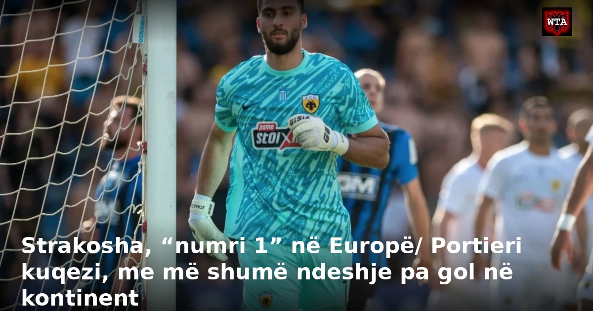Strakosha, “numri 1” në Europë/ Portieri kuqezi, me më shumë ndeshje pa gol në kontinent