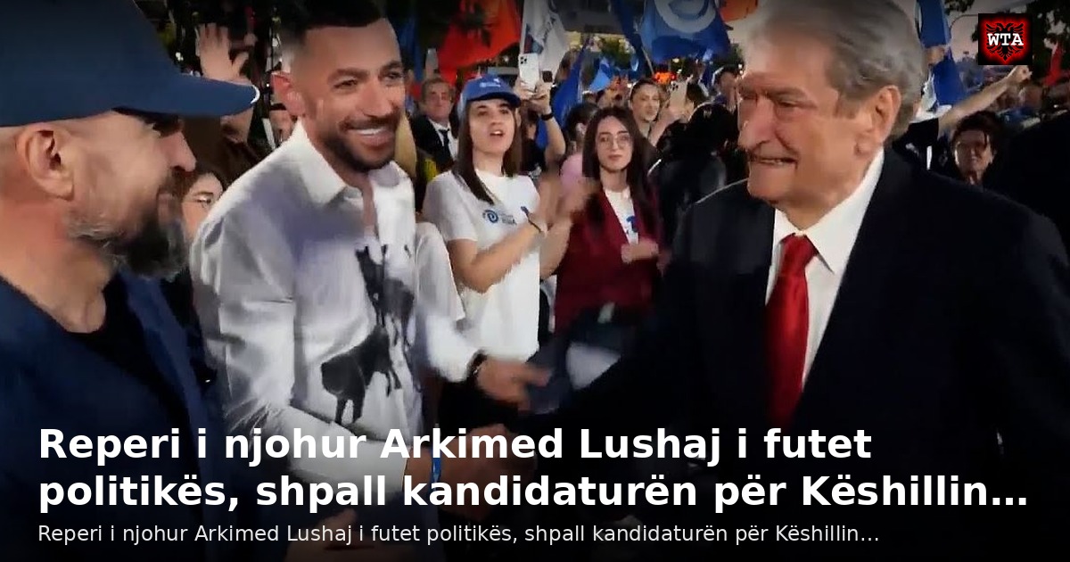 Reperi i njohur Arkimed Lushaj i futet politikës, shpall kandidaturën për Këshillin…