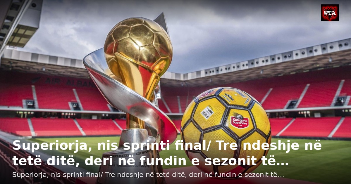 Superiorja, nis sprinti final/ Tre ndeshje në tetë ditë, deri në fundin e sezonit të…