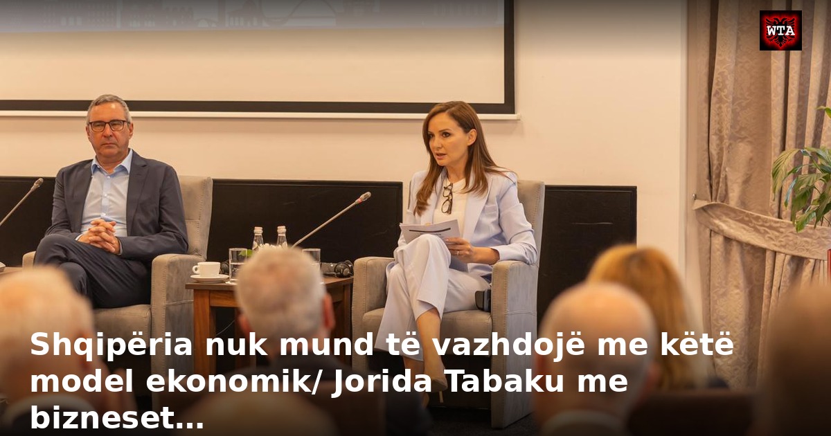 Shqipëria nuk mund të vazhdojë me këtë model ekonomik/ Jorida Tabaku me bizneset…