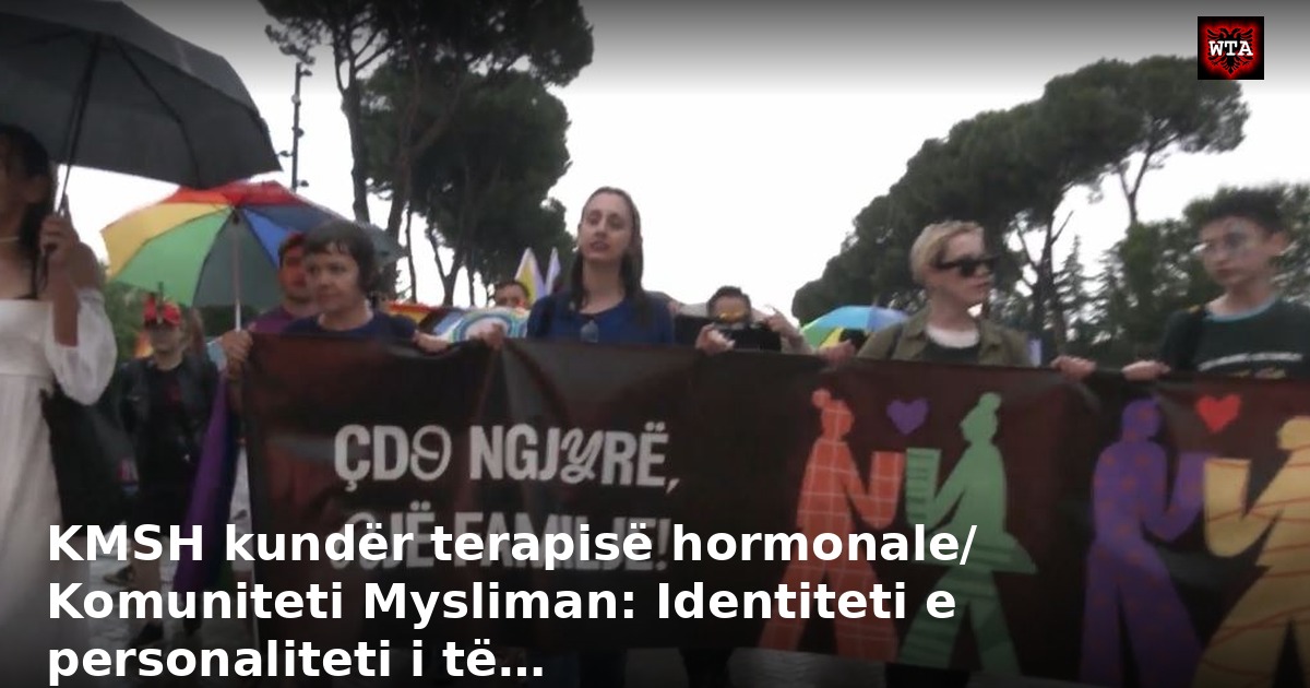 KMSH kundër terapisë hormonale/ Komuniteti Mysliman: Identiteti e personaliteti i të…