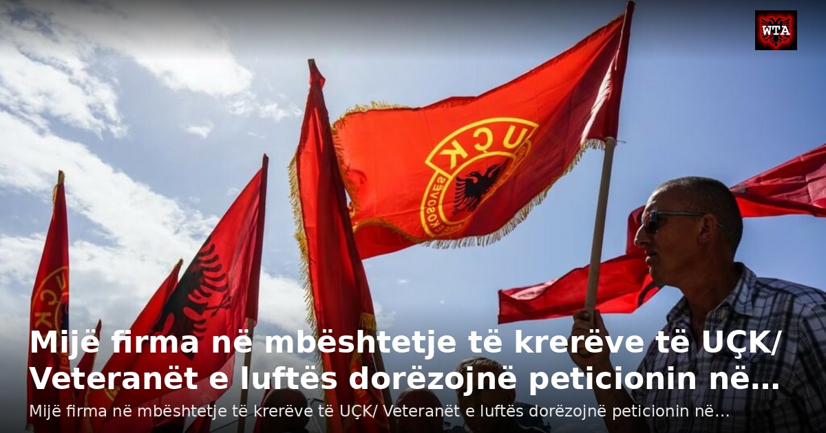 Mijë firma në mbështetje të krerëve të UÇK/ Veteranët e luftës dorëzojnë peticionin në…