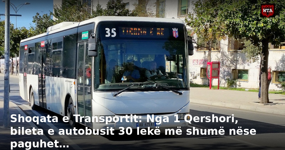 Shoqata e Transportit: Nga 1 Qershori, bileta e autobusit 30 lekë më shumë nëse paguhet…