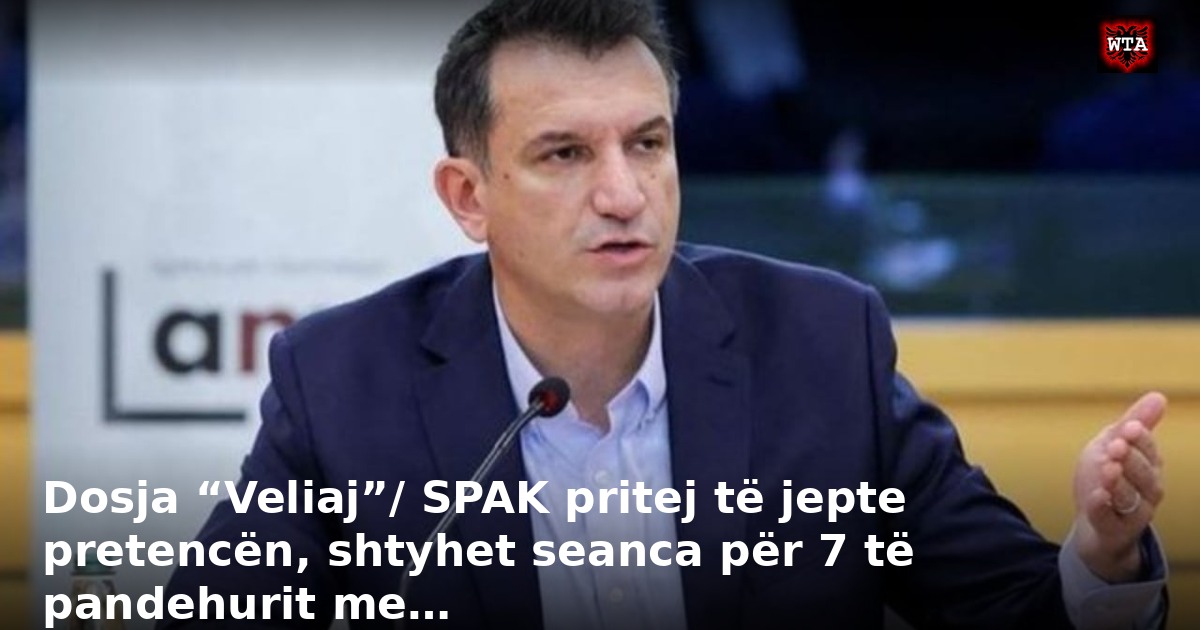 Dosja “Veliaj”/ SPAK pritej të jepte pretencën, shtyhet seanca për 7 të pandehurit me…
