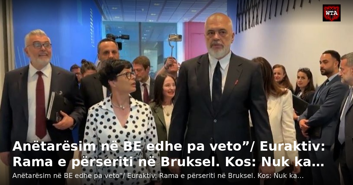 Anëtarësim në BE edhe pa veto”/ Euraktiv: Rama e përseriti në Bruksel. Kos: Nuk ka…
