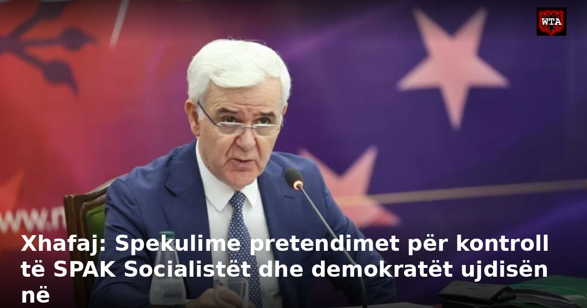 Xhafaj: Spekulime pretendimet për kontroll të SPAK Socialistët dhe demokratët ujdisën në