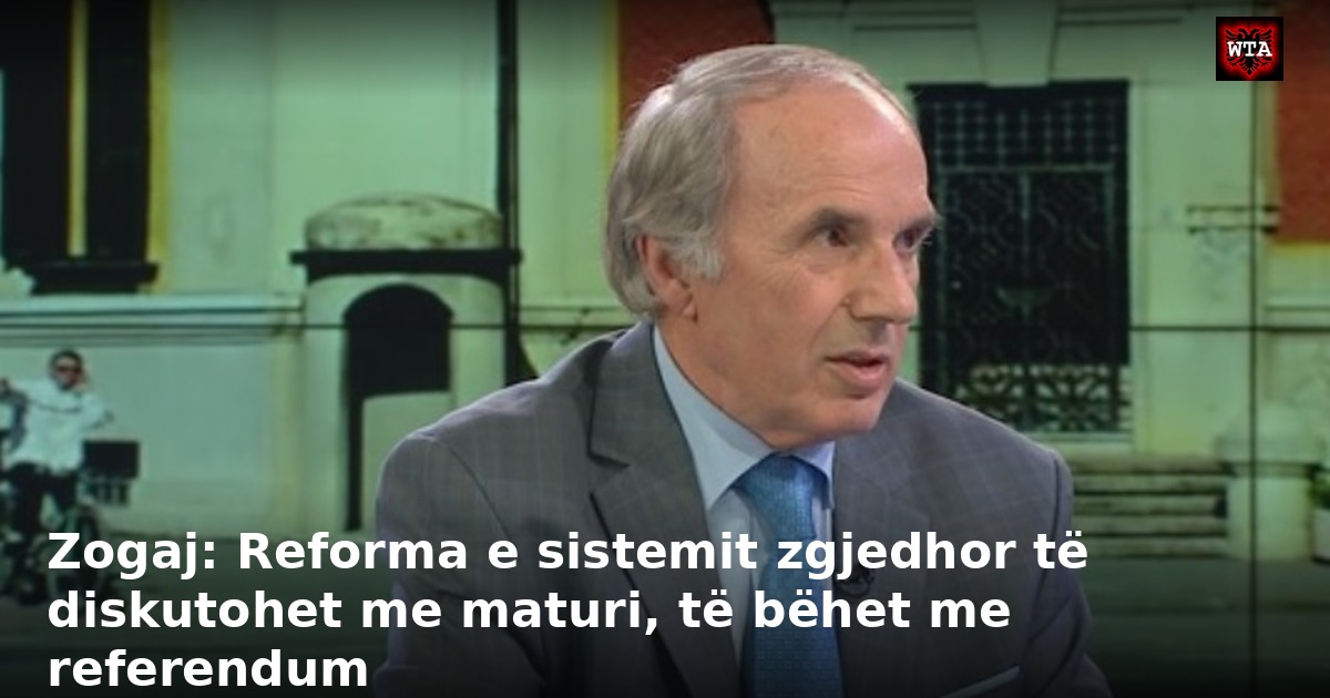 Zogaj: Reforma e sistemit zgjedhor të diskutohet me maturi, të bëhet me referendum