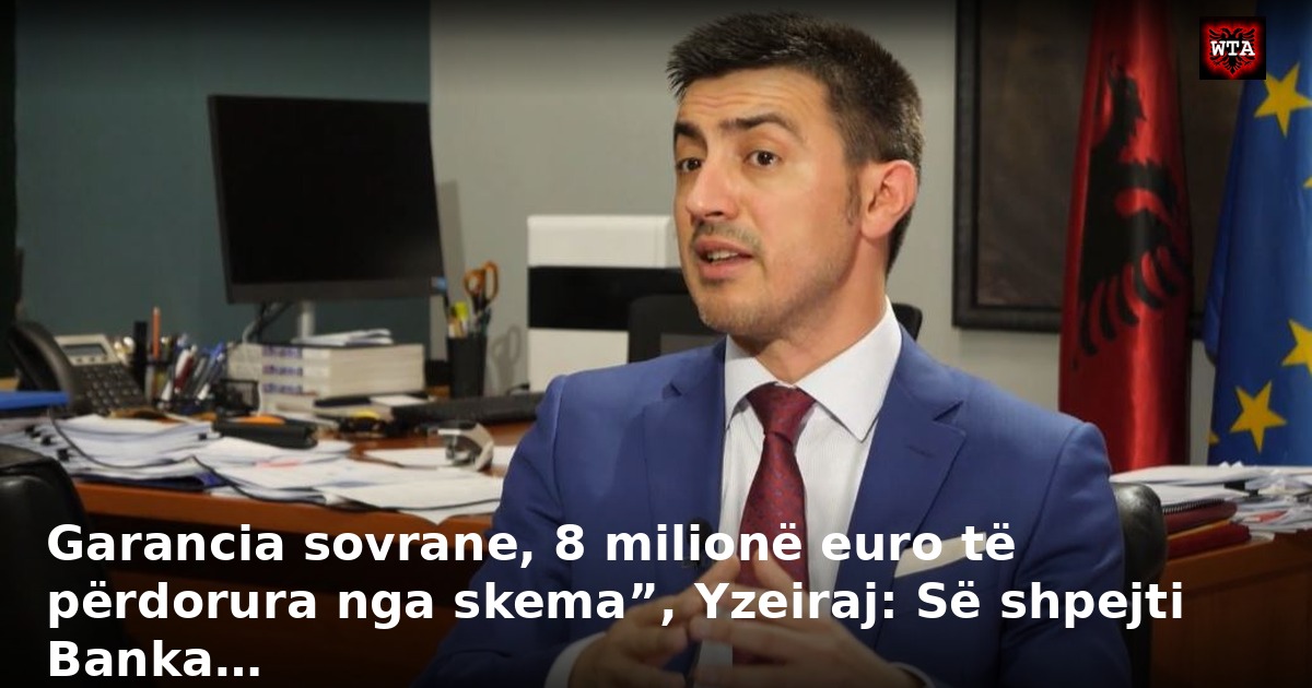 Garancia sovrane, 8 milionë euro të përdorura nga skema”, Yzeiraj: Së shpejti Banka…