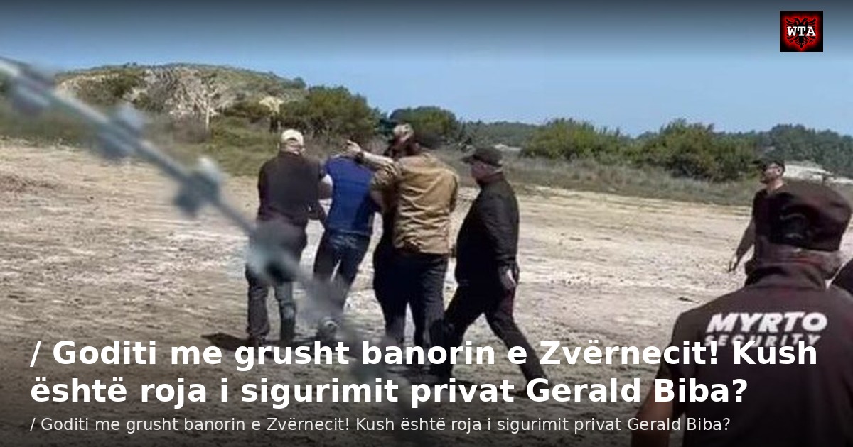 / Goditi me grusht banorin e Zvërnecit! Kush është roja i sigurimit privat Gerald Biba?
