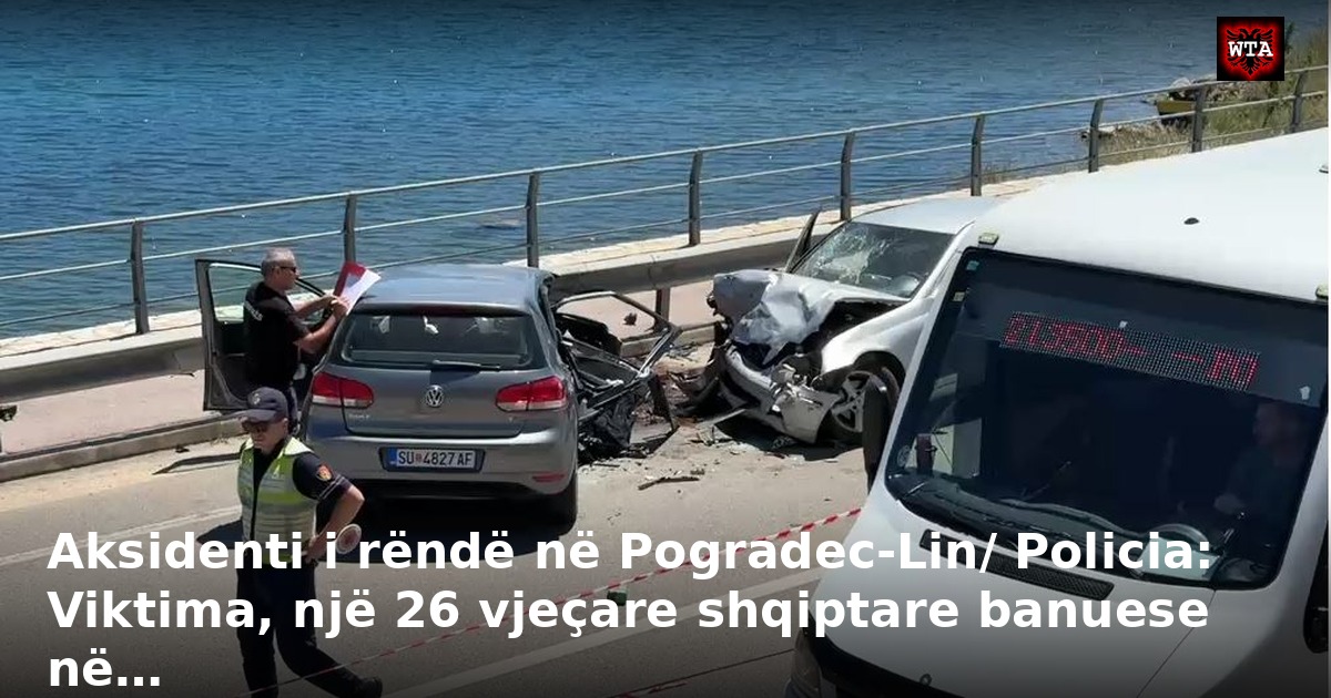 Aksidenti i rëndë në Pogradec-Lin/ Policia: Viktima, një 26 vjeçare shqiptare banuese në…