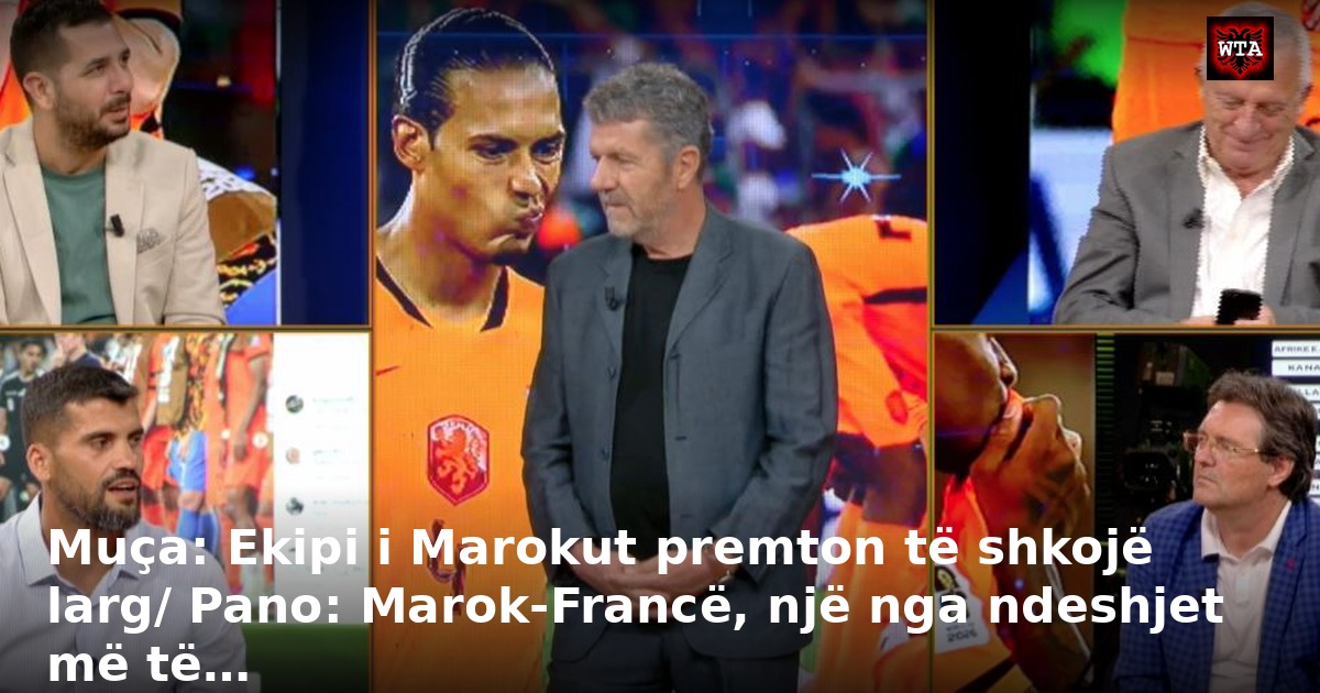 Muça: Ekipi i Marokut premton të shkojë larg/ Pano: Marok-Francë, një nga ndeshjet më të…