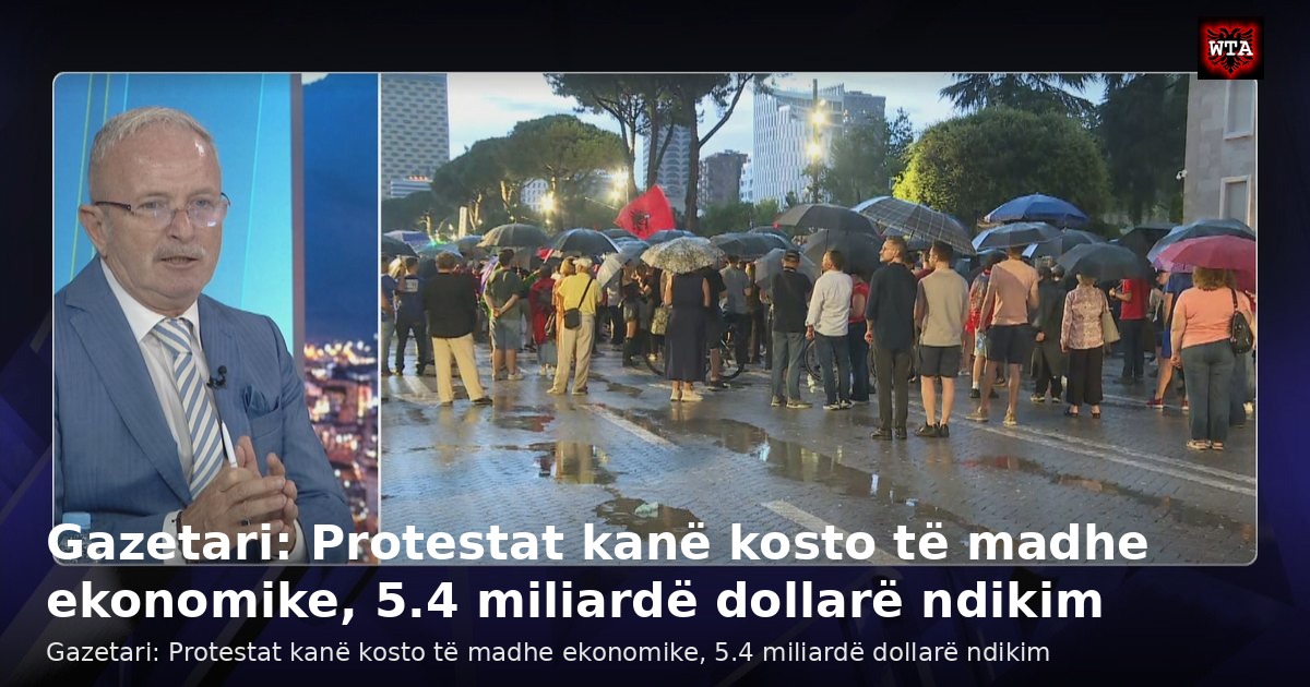 Gazetari: Protestat kanë kosto të madhe ekonomike, 5.4 miliardë dollarë ndikim