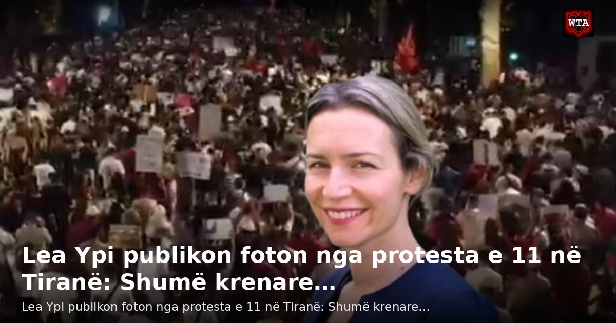 Lea Ypi publikon foton nga protesta e 11 në Tiranë: Shumë krenare…