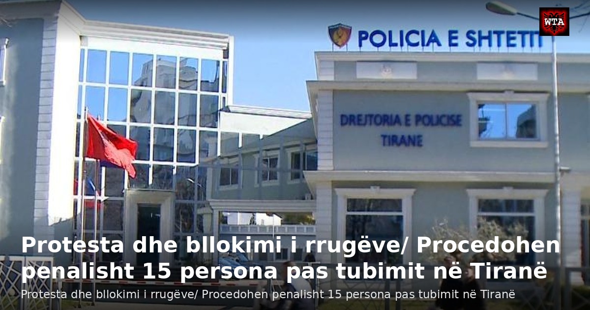 Protesta dhe bllokimi i rrugëve/ Procedohen penalisht 15 persona pas tubimit në Tiranë
