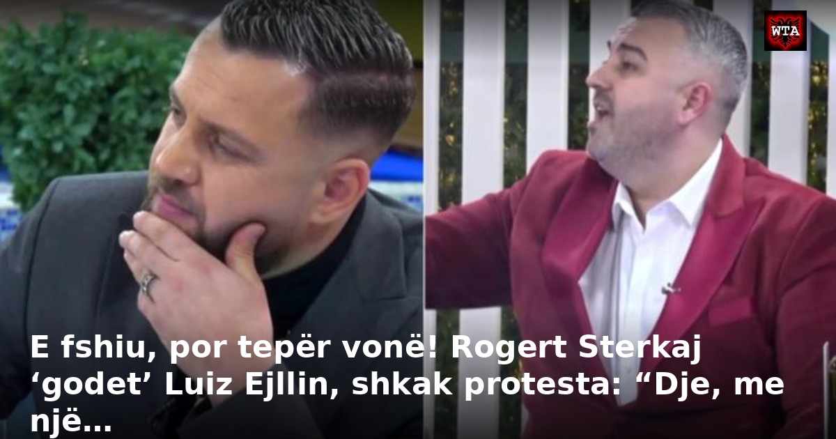 E fshiu, por tepër vonë! Rogert Sterkaj ‘godet’ Luiz Ejllin, shkak protesta: “Dje, me një…
