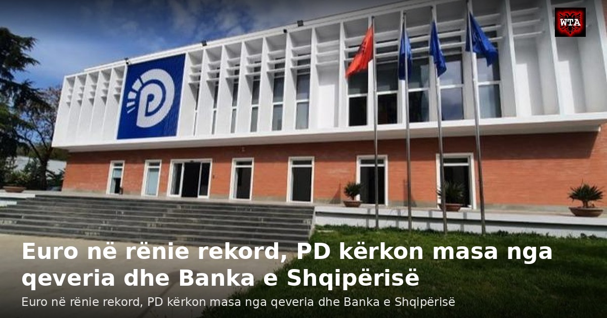 Euro në rënie rekord, PD kërkon masa nga qeveria dhe Banka e Shqipërisë
