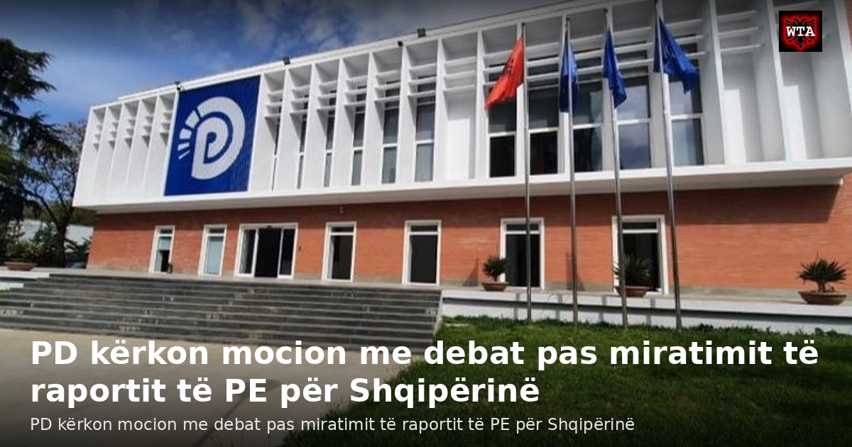 PD kërkon mocion me debat pas miratimit të raportit të PE për Shqipërinë