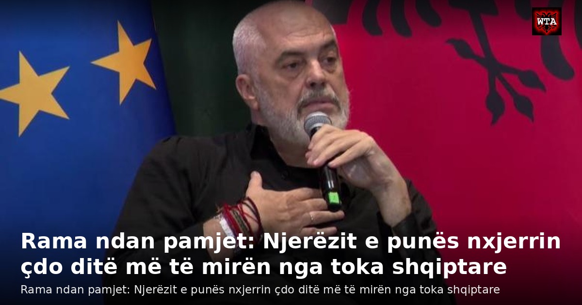 Rama ndan pamjet: Njerëzit e punës nxjerrin çdo ditë më të mirën nga toka shqiptare