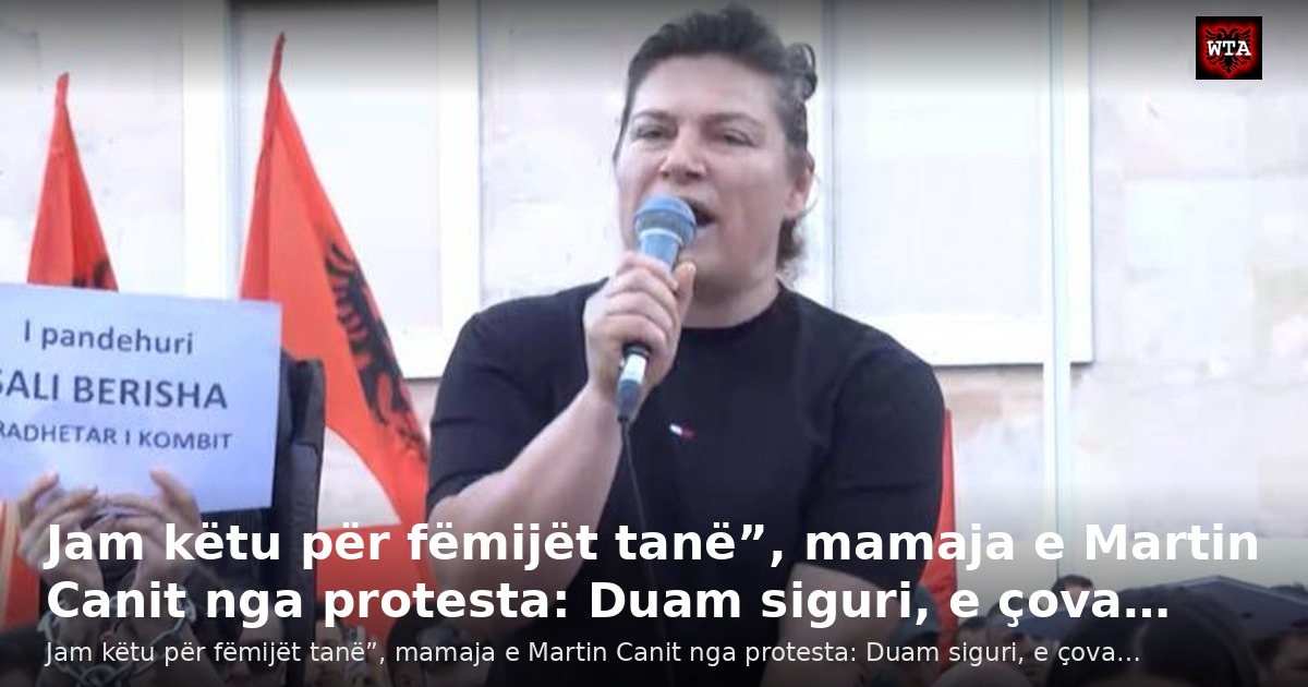 Jam këtu për fëmijët tanë”, mamaja e Martin Canit nga protesta: Duam siguri, e çova…