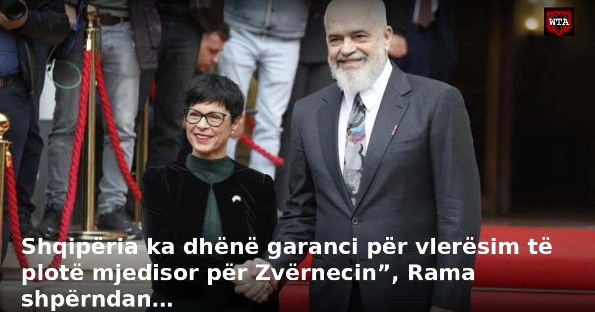 Shqipëria ka dhënë garanci për vlerësim të plotë mjedisor për Zvërnecin”, Rama shpërndan…