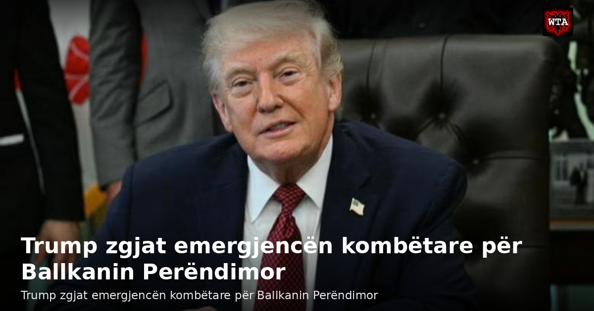 Trump zgjat emergjencën kombëtare për Ballkanin Perëndimor