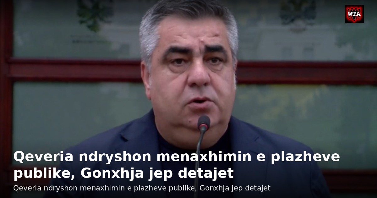 Qeveria ndryshon menaxhimin e plazheve publike, Gonxhja jep detajet
