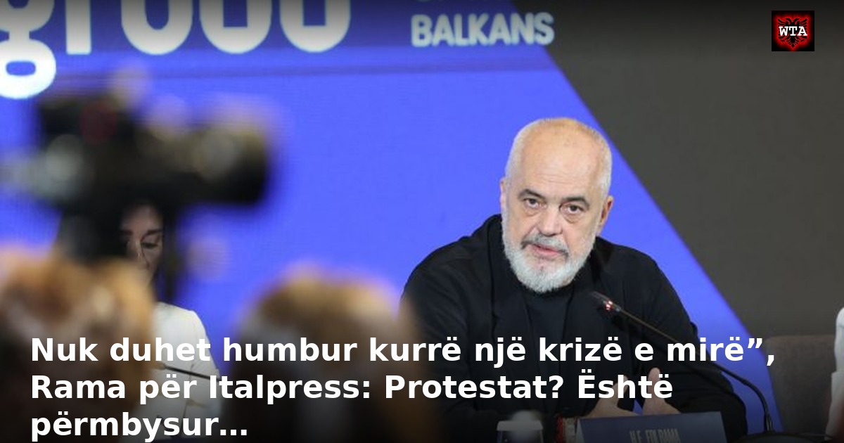 Nuk duhet humbur kurrë një krizë e mirë”, Rama për Italpress: Protestat? Është përmbysur…