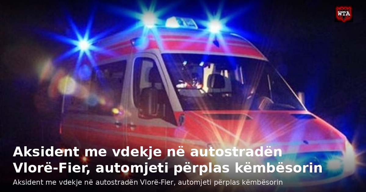 Aksident me vdekje në autostradën Vlorë-Fier, automjeti përplas këmbësorin