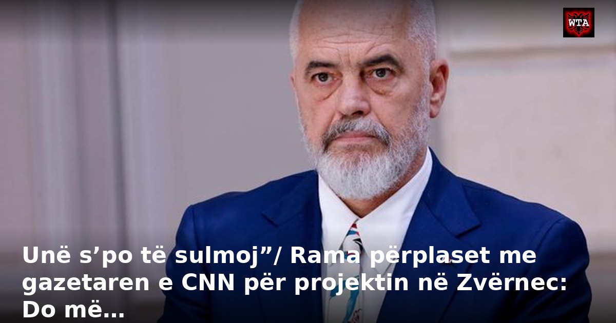 Unë s’po të sulmoj”/ Rama përplaset me gazetaren e CNN për projektin në Zvërnec: Do më…