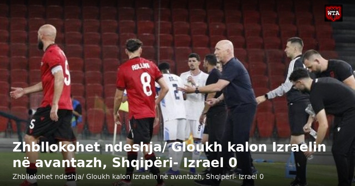 Zhbllokohet ndeshja/ Gloukh kalon Izraelin në avantazh, Shqipëri- Izrael 0