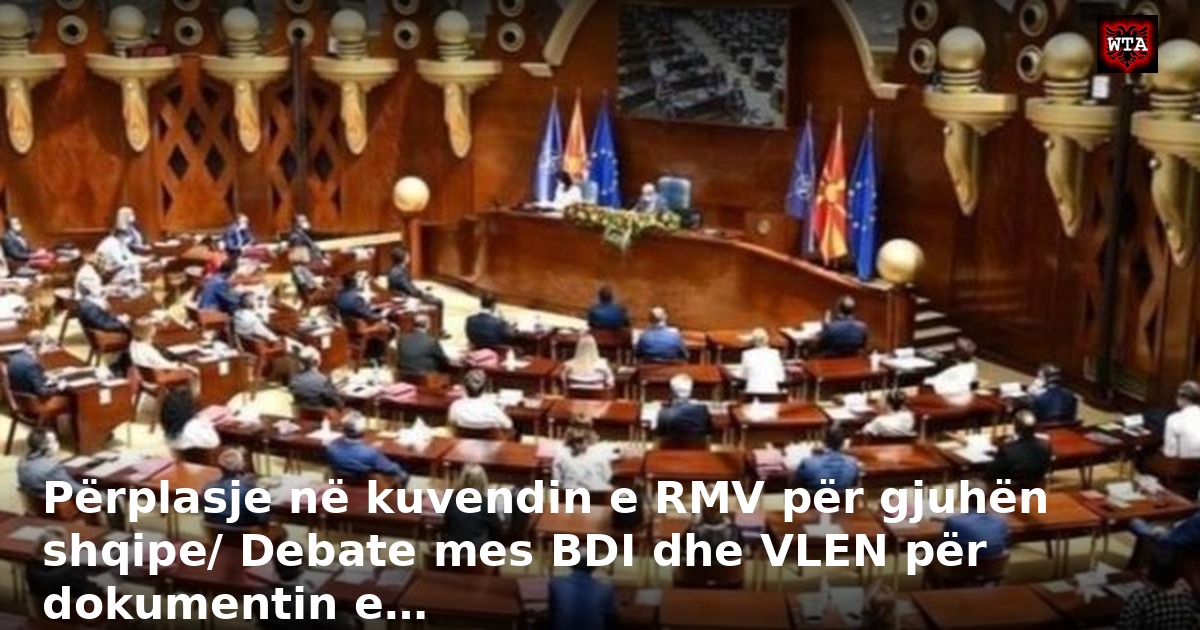 Përplasje në kuvendin e RMV për gjuhën shqipe/ Debate mes BDI dhe VLEN për dokumentin e…