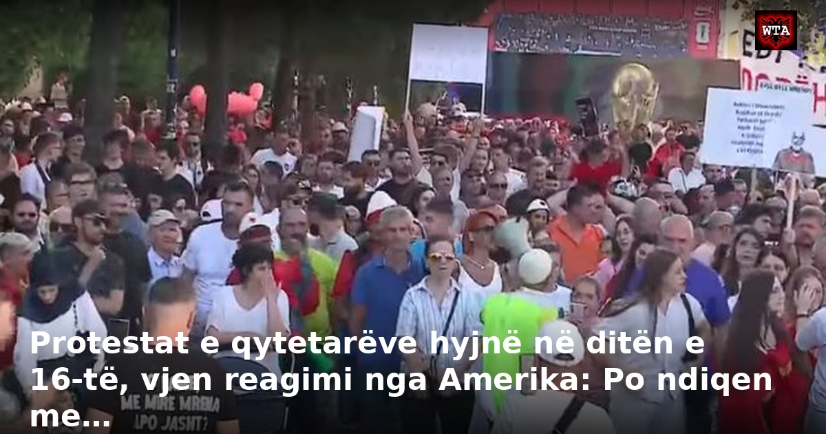 Protestat e qytetarëve hyjnë në ditën e 16-të, vjen reagimi nga Amerika: Po ndiqen me…