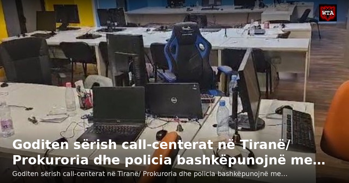 Goditen sërish call-centerat në Tiranë/ Prokuroria dhe policia bashkëpunojnë me…