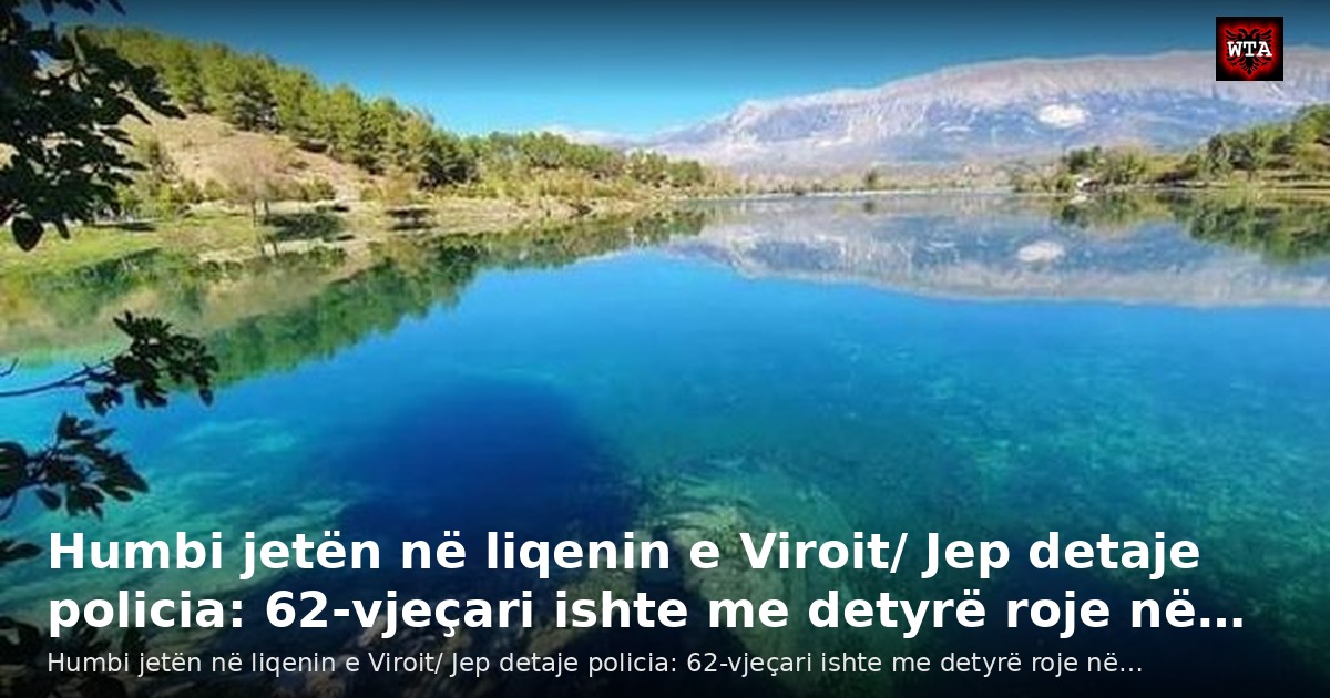 Humbi jetën në liqenin e Viroit/ Jep detaje policia: 62-vjeçari ishte me detyrë roje në…