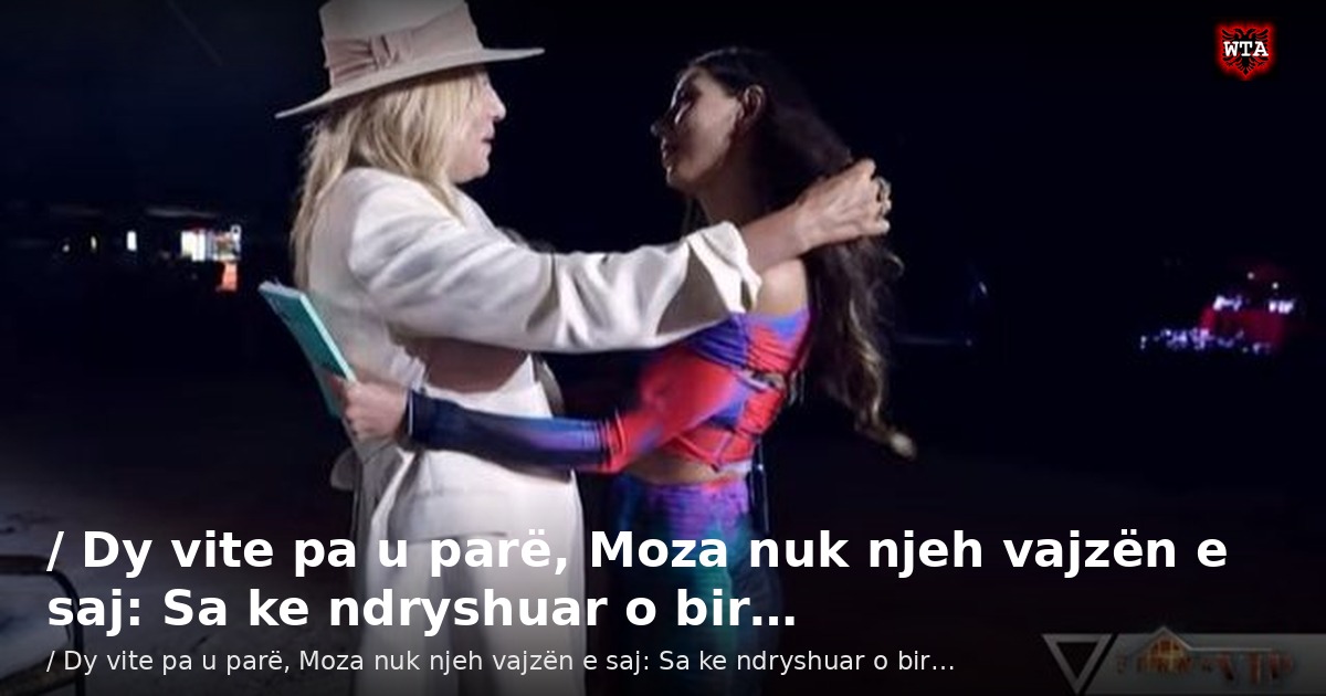 / Dy vite pa u parë, Moza nuk njeh vajzën e saj: Sa ke ndryshuar o bir…