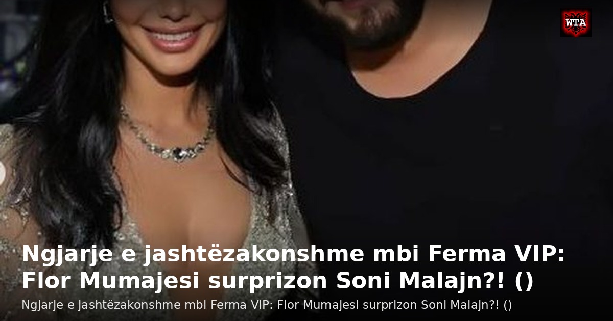 Ngjarje e jashtëzakonshme mbi Ferma VIP: Flor Mumajesi surprizon Soni Malajn?! ()
