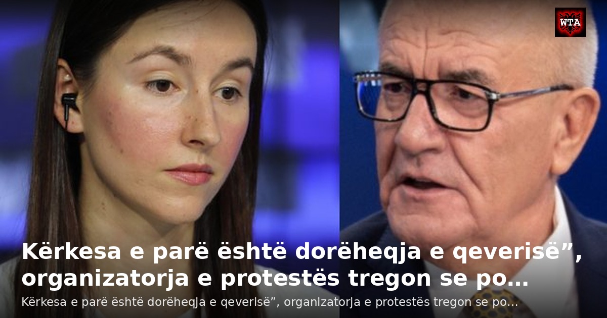 Kërkesa e parë është dorëheqja e qeverisë”, organizatorja e protestës tregon se po…